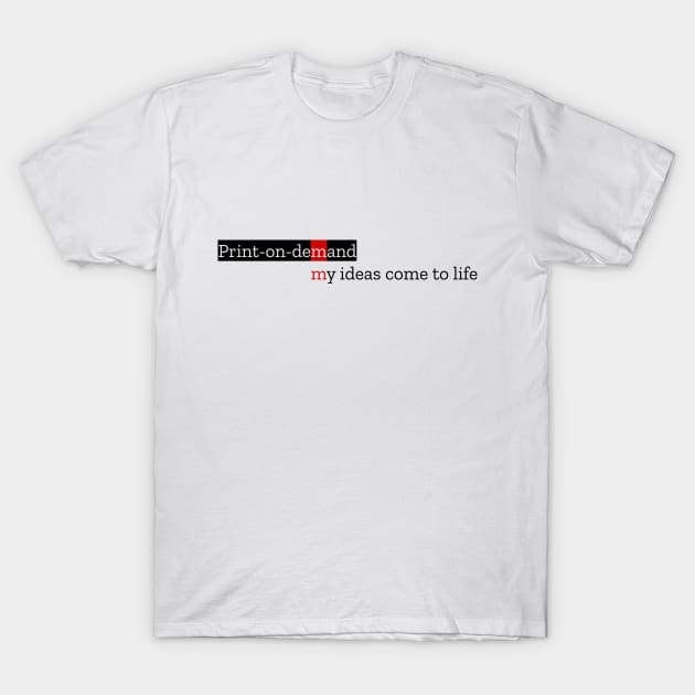 Print On Demand - My Ideas Come To Life T-Shirt by LukePauloShirts